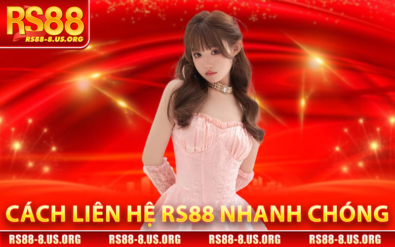 Liên Hệ RS88 – Trung Tâm CSKH Chính Thức 24/7 2 Cách Liên Hệ RS88 Nhanh Chóng