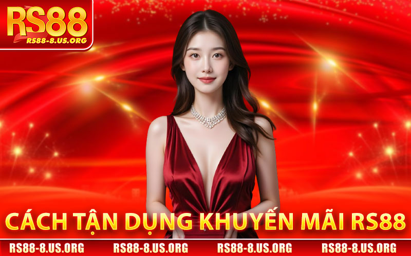 Khuyến Mãi RS88 – Cập Nhật Ưu Đãi Cá Cược Mới Nhất 2 Cách tận dụng Khuyến Mãi RS88 hiệu quả