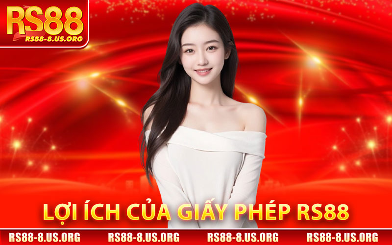 Giấy Phép RS88 – Minh Chứng Pháp Lý & Độ Tin Cậy 2 Lợi Ích Của Giấy Phép RS88