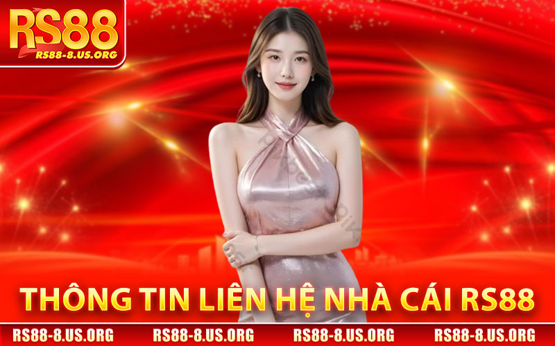 Liên Hệ RS88 – Trung Tâm CSKH Chính Thức 24/7 1 Thông Tin Liên Hệ Nhà Cái RS88